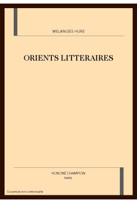ORIENTS LITTERAIRES. MELANGES OFFERTS A JACQUES HURE.