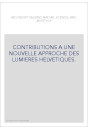CONTRIBUTIONS A UNE NOUVELLE APPROCHE DES LUMIERES HELVETIQUES.
