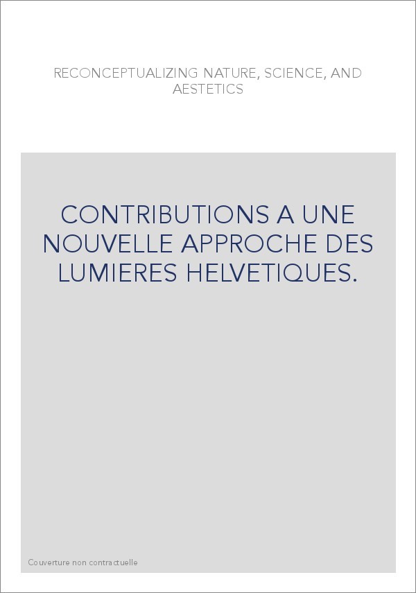 CONTRIBUTIONS A UNE NOUVELLE APPROCHE DES LUMIERES HELVETIQUES.
