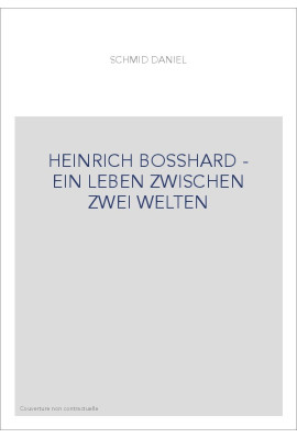 HEINRICH BOSSHARD - EIN LEBEN ZWISCHEN ZWEI WELTEN