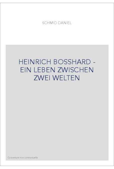 HEINRICH BOSSHARD - EIN LEBEN ZWISCHEN ZWEI WELTEN