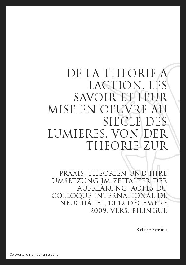 DE LA THEORIE A L'ACTION LES SAVOIRS ET LEUR MISE EN OEUVRE AU SIECLE DES LUMIERES