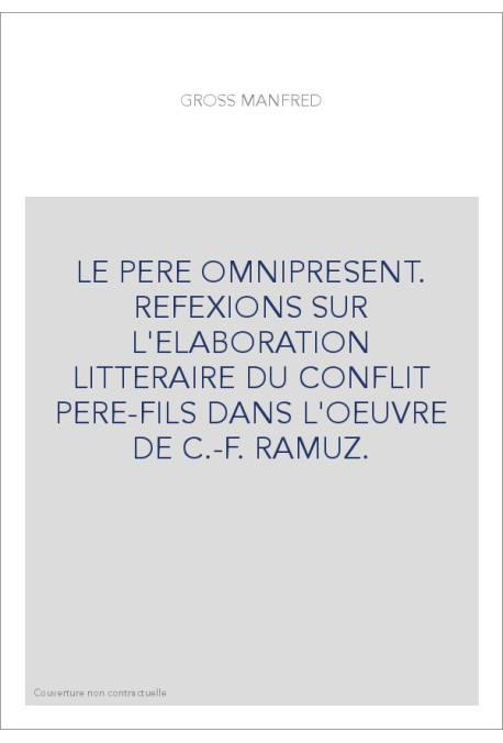LE PERE OMNIPRESENT. REFEXIONS SUR L'ELABORATION LITTERAIRE DU CONFLIT PERE-FILS DANS L'OEUVRE DE C.-F. RAMU