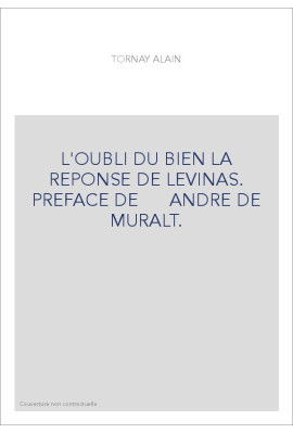 L'OUBLI DU BIEN LA REPONSE DE LEVINAS. PREFACE DE      ANDRE DE MURALT.