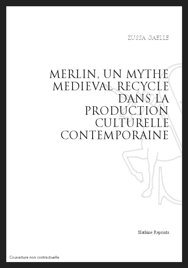 MERLIN   UN MYTHE MEDIEVAL RECYCLE DANS LA PRODUCTION CULTURELLE CONTEMPORAINE