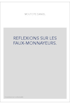 REFLEXIONS SUR LES FAUX-MONNAYEURS.