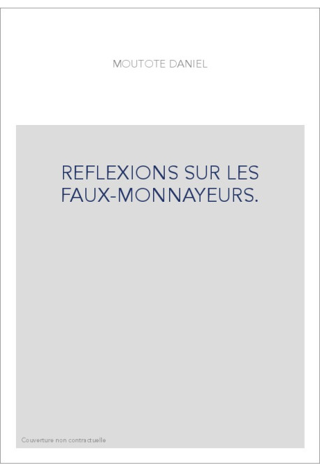 REFLEXIONS SUR LES FAUX-MONNAYEURS.