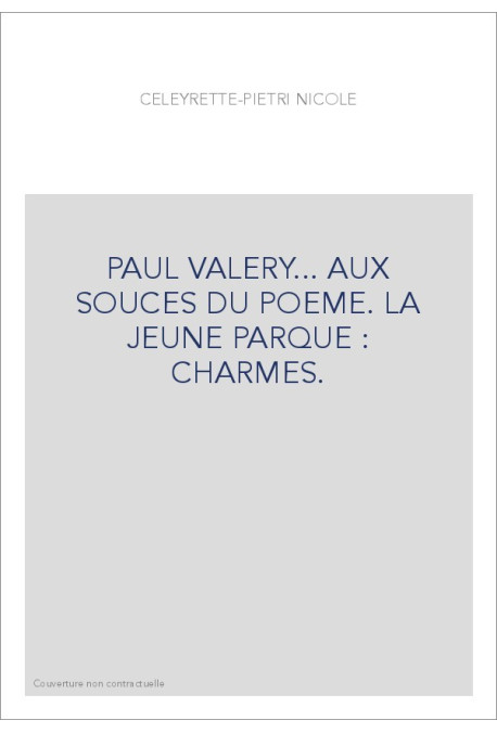 PAUL VALERY... AUX SOURCES DU POEME. LA JEUNE PARQUE - CHARMES.