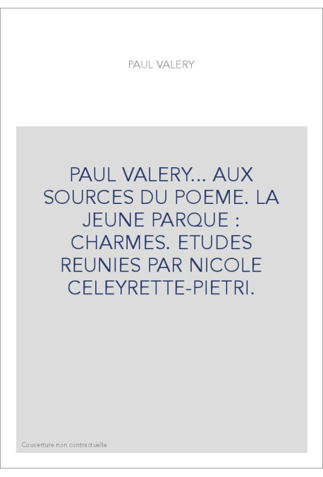 PAUL VALERY... AUX SOURCES DU POEME. LA JEUNE PARQUE -CHARMES.