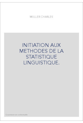 INITIATION AUX METHODES DE LA STATISTIQUE LINGUISTIQUE.