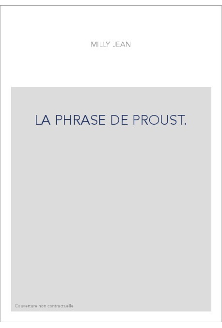 LA PHRASE DE PROUST. DES PHRASES DE BERGOTTE AUX PHRASES DE VINTEUIL.