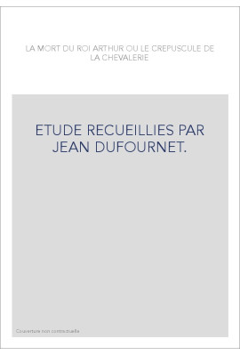 LA MORT DU ROI ARTHUR OU LE CRÉPUSCULE DE LA CHEVALERIE.