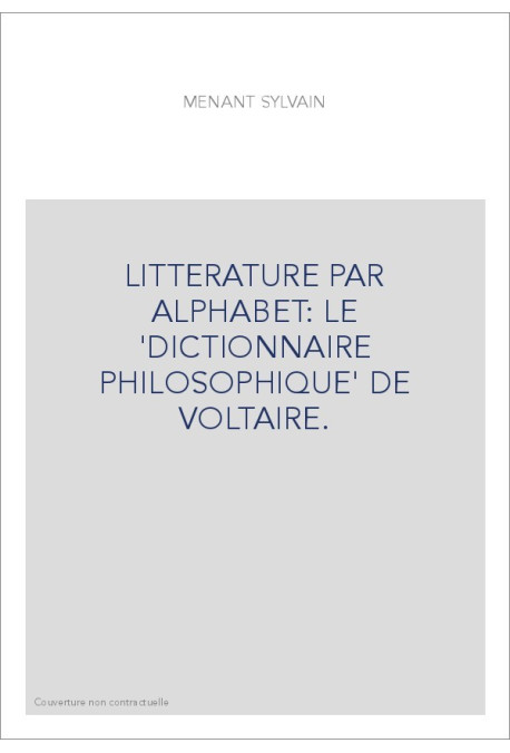 LITTERATURE PAR ALPHABET: LE 'DICTIONNAIRE PHILOSOPHIQUE' DE VOLTAIRE.