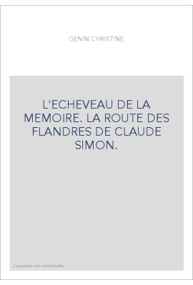 L'ECHEVEAU DE LA MEMOIRE. LA ROUTE DES FLANDRES DE CLAUDE SIMON.