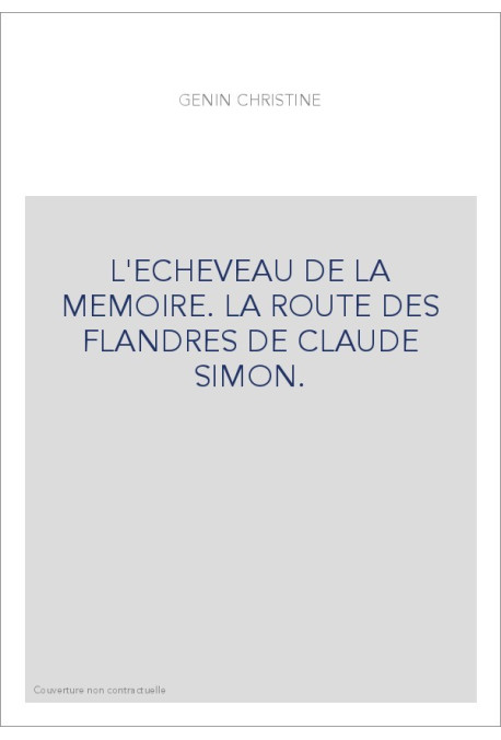 L'ECHEVEAU DE LA MEMOIRE. LA ROUTE DES FLANDRES DE CLAUDE SIMON.