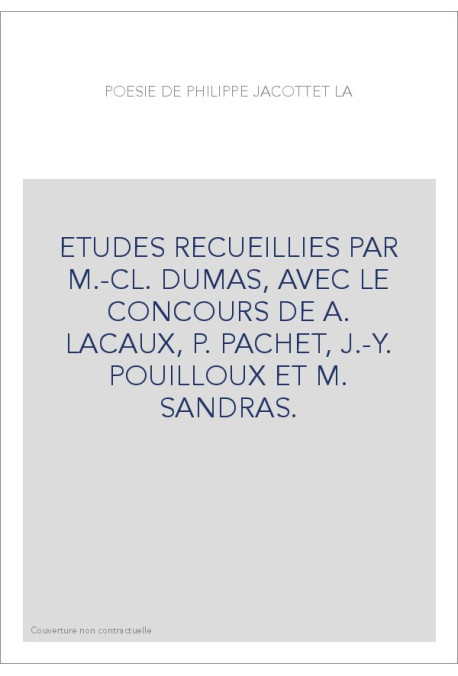 LA POESIE DE PHILIPPE JACCOTTET. ETUDES REUNIES PAR M.-C. DUMAS,