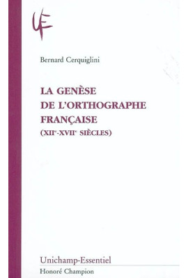 LA GENÈSE DE L'ORTHOGRAPHE FRANÇAISE (XIIE-XVIIE SIÈCLES)