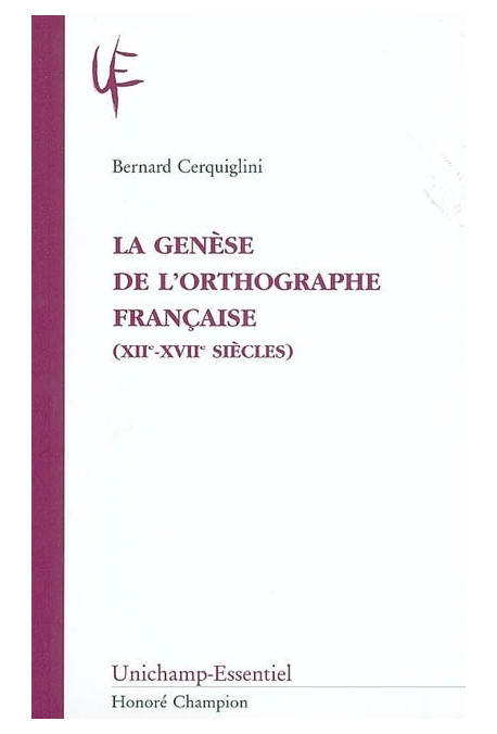 LA GENÈSE DE L'ORTHOGRAPHE FRANÇAISE (XIIE-XVIIE SIÈCLES)