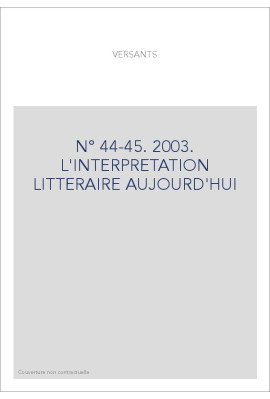 VERSANTS 44-45. L'INTERPRéTATION LITTéRAIRE AUJOURD'HUI