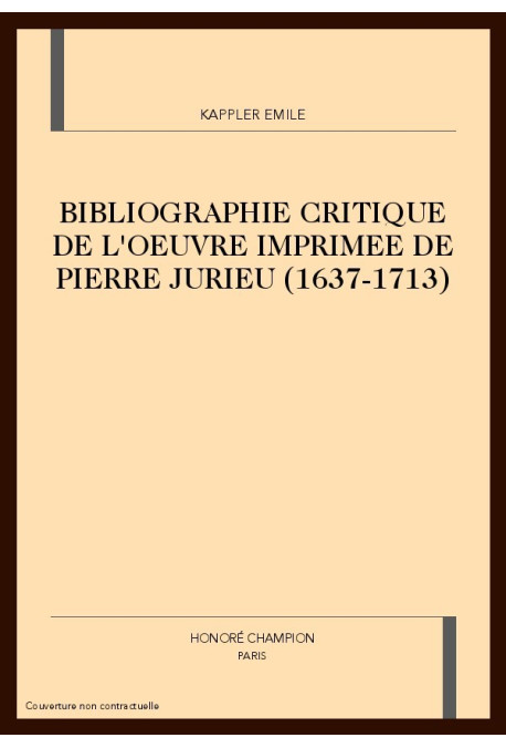 BIBLIOGRAPHIE CRITIQUE DE L'OEUVRE IMPRIMEE DE PIERRE  JURIEU (1637-1713)