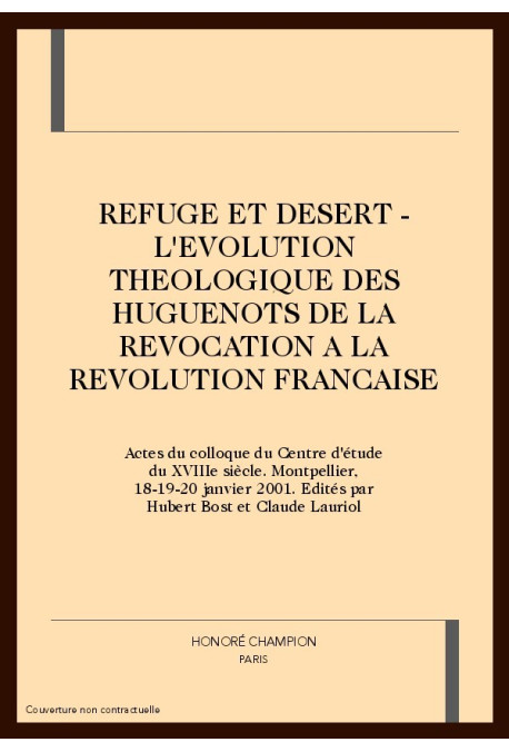 REFUGE ET DESERT - L'EVOLUTION THEOLOGIQUE DES         HUGUENOTS DE LA REVOCATION A LA REVOLUTION FRANCAISE
