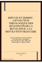 REFUGE ET DESERT - L'EVOLUTION THEOLOGIQUE DES         HUGUENOTS DE LA REVOCATION A LA REVOLUTION FRANCAISE