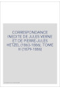 CORRESPONDANCE INEDITE DE JULES VERNE ET DE            PIERRE-JULES HETZEL (1863-1886). TOME 3 : 1879-1886