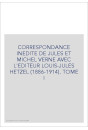 CORRESPONDANCE INEDITE DE JULES ET MICHEL VERNE AVEC   L'EDITEUR LOUIS-JULES HETZEL. TOME I 1886-1896