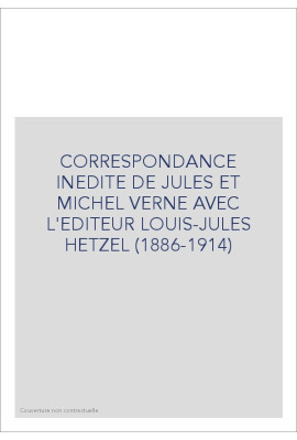 CORRESPONDANCE INEDITE DE JULES ET MICHEL VERNE AVEC L'EDITEUR LOUIS-JULES HETZEL TOME II 1897-1914