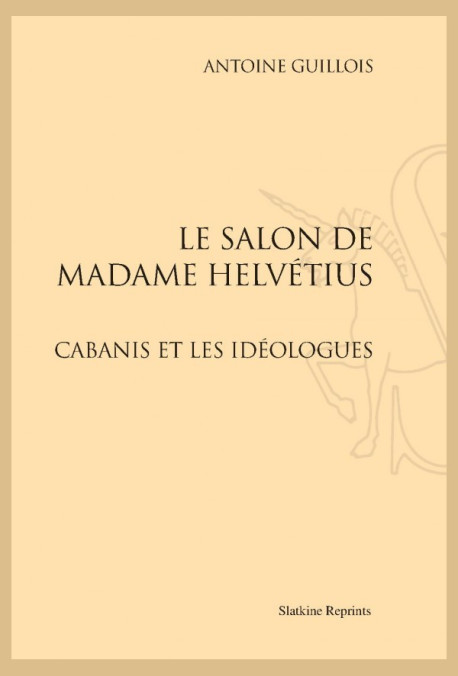 LE SALON DE MADAME HELVÉTIUS  CABANIS ET LES IDÉOLOGUES