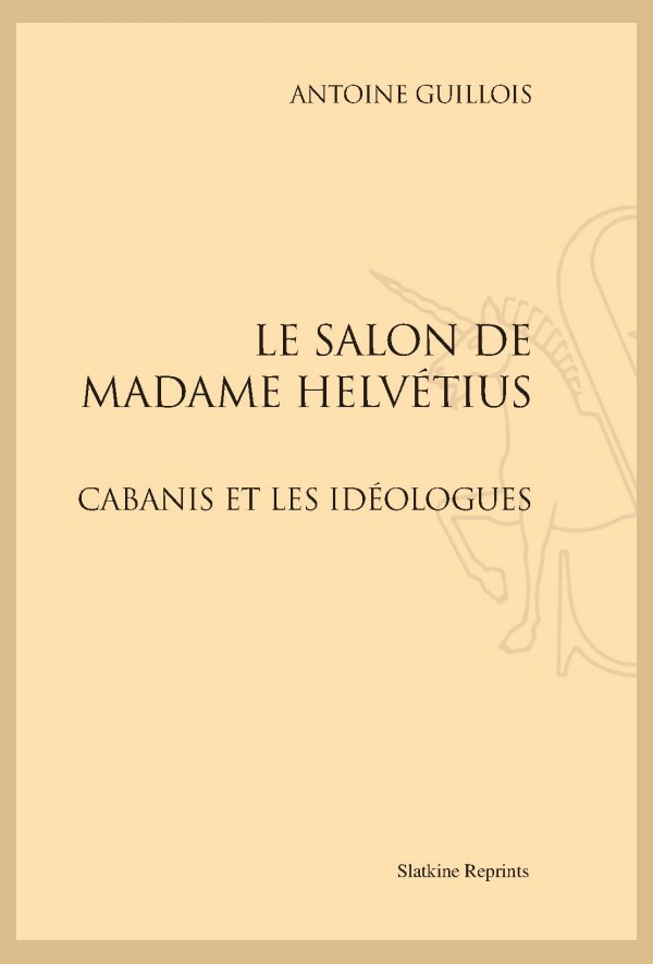 LE SALON DE MADAME HELVÉTIUS  CABANIS ET LES IDÉOLOGUES