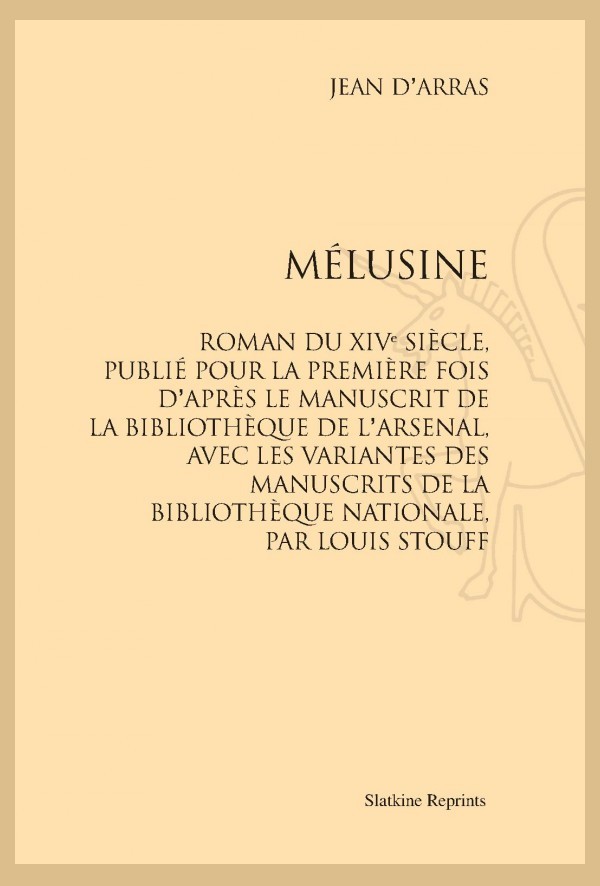 MELUSINE  ROMAN DU XIVE SIÈCLE, PUBLIE POUR LA PREMIERE FOIS