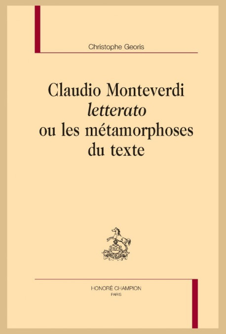 CLAUDIO MONTEVERDI LETTERATO OU LES METAMORPHOSES DU TEXTE