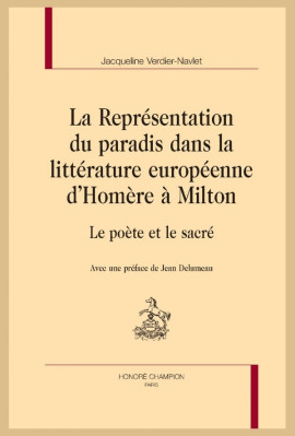 LA REPRÉSENTATION DU PARADIS DANS LA LITTÉRATURE EUROPÉENNE D'HOMÈRE À MILTON  LE POÈTE ET LE SACRÉ