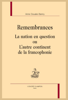 REMEMBRANCES  LA NATION EN QUESTION OU  L'AUTRE CONTINENT DE LA FRANCOPHONIE