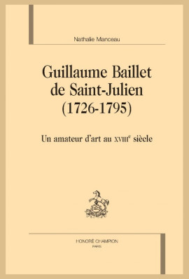 GUILLAUME BAILLET DE SAINT-JULIEN  (1726-1795)  UN AMATEUR D'ART AU XVIIIE SIÈCLE