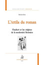 L'ATTILA DU ROMAN. FLAUBERT ET LES ORIGINES DE LA MODERNITE LITTERAIRE