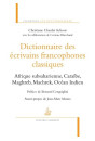 DICTIONNAIRE LITTERAIRE D'ECRIVAINS FRANCOPHONES CLASSIQUES