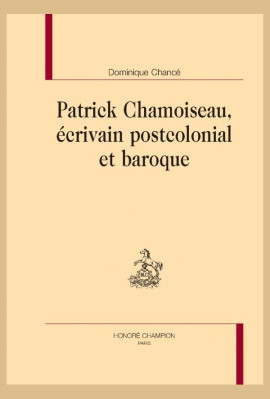 PATRICK CHAMOISEAU, ECRIVAIN POSTCOLONIAL ET BAROQUE