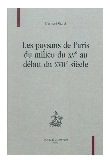 LES PAYSANS DE PARIS DU MILIEU DU XVE AU DEBUT DU XVIIE SIECLE