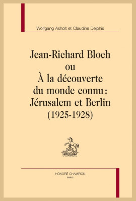 JEAN-RICHARD BLOCH OU A LA DECOUVERTE DU MONDE CONNU: JERUSALEM ET BERLIN (1925-1928)