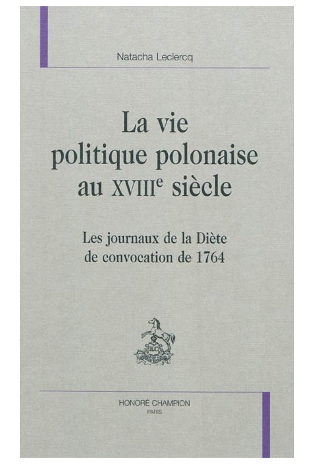 LA VIE POLITIQUE POLONAISE AU XVIII SIECLE   LES JOURNAUX DE LA DIETE DE CONVOCATION 1764