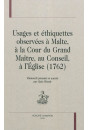 USAGES ET ETHIQUETTES OBSERVEES A MALTE, A LA COUR DU GRAND MAITRE, AU CONSEIL, A L'EGLISE