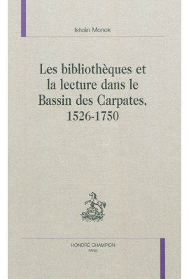 LES BIBLIOTHEQUES ET LA LECTURE DANS LE BASSIN DES CARPATES 1526-1750