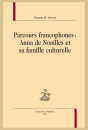 PARCOURS FRANCOPHONES  ANNA DE NOAILLES ET SA FAMILLE CULTURELLE