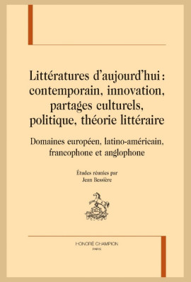 LITTERATURES AUJOURD'HUI : CONTEMPORAIN, INNOVATION, PARTAGES CULTURELS, POLITIQUE, THÉORIE LITTÉRAIRE