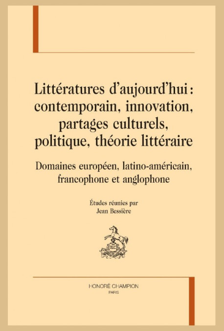 LITTERATURES AUJOURD'HUI : CONTEMPORAIN, INNOVATION, PARTAGES CULTURELS, POLITIQUE, THÉORIE LITTÉRAIRE