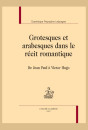 GROTESQUES ET ARABESQUES DANS LE RÉCIT ROMANTIQUE DE JEAN PAUL À VICTOR HUGO