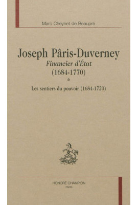 JOSEPH PÂRIS-DUVERNEY FINANCIER D'ÉTAT (1684-1770) TOME I : LES SENTIERS DU POUVOIR (1684-1720)
