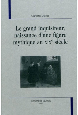 LE GRAND INQUISITEUR, NAISSANCE D'UNE FIGURE MYTHIQUE AU XIX SIECLE